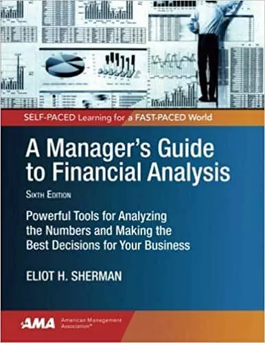 A Manager's Guide to Financial Analysis: Powerful Tools for Analyzing the Numbers and Making the Best Decisions for Your Business (6th Edition) - eBook