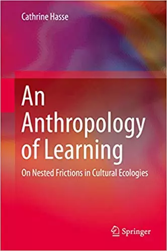 An Anthropology of Learning: On Nested Frictions in Cultural Ecologies - eBook