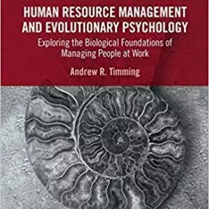 Human Resource Management and Evolutionary Psychology: Exploring the Biological Foundations of Managing People at Work - eBook