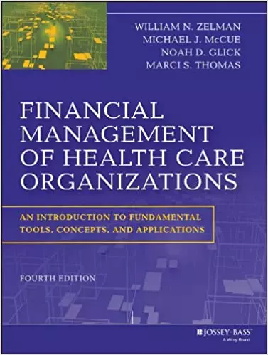 Financial Management of Health Care Organizations: An Introduction to Fundamental Tools, Concepts and Applications (4th Edition) - eBook