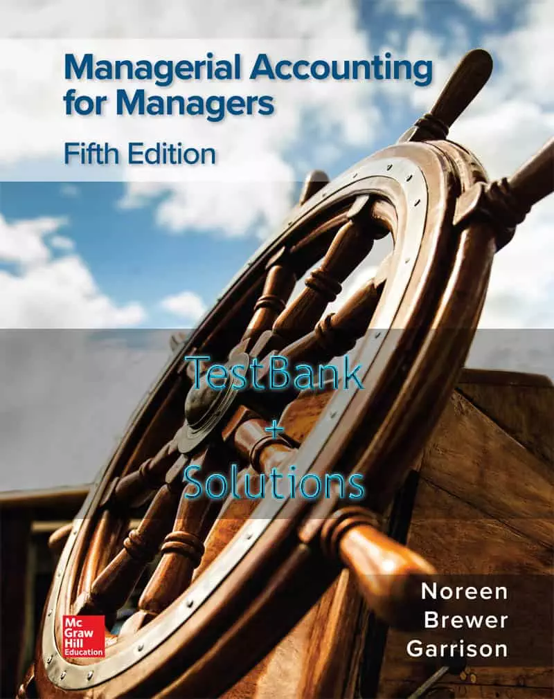 Managerial Accounting For Managers (5th Edition) - Testbank + Solutions