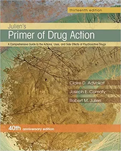 Julien's Primer of Drug Action (A Comprehensive Guide to the Actions, Uses, and Side Effects of Psychoactive Drugs) (13th Edition) - eBook