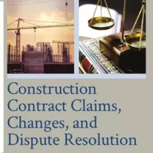 Construction Contract Claims, Changes, and Dispute Resolution (3rd Edition) - eBook