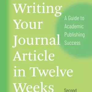 Writing Your Journal Article in Twelve Weeks: A Guide to Academic Publishing Success (2nd Edition) - eBook