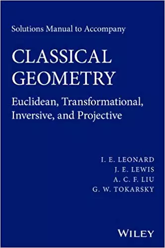 Solutions Manual to Accompany Classical Geometry: Euclidean, Transformational, Inversive, and Projective (1st Edition) - eBook