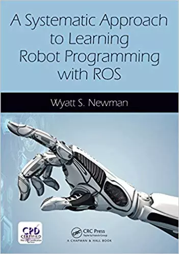 A Systematic Approach to Learning Robot Programming with ROS (1st Edition) - eBook