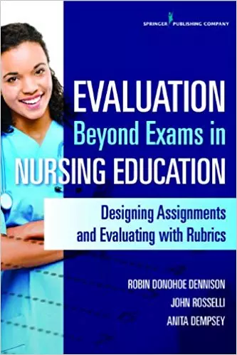 Evaluation Beyond Exams in Nursing Education: Designing Assignments and Evaluating With Rubrics -eBook