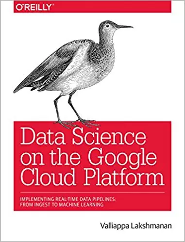 Data Science on the Google Cloud Platform: Implementing End-to-End Real-Time Data Pipelines: From Ingest to Machine Learning - eBook