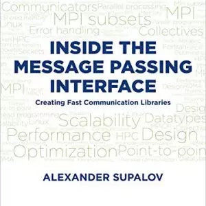 Inside the Message Passing Interface: Creating Fast Communication Libraries - eBook