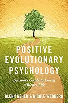 Positive Evolutionary Psychology: Darwin's Guide to Living a Richer Life - eBook