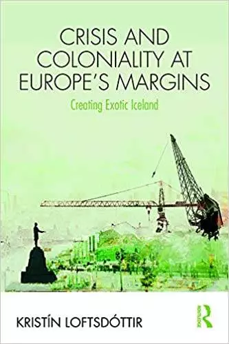 Crisis and Coloniality at Europe's Margins - Creating Exotic Iceland - eBook