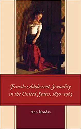 Female Adolescent Sexuality in the United States, 1850–1965 - eBook