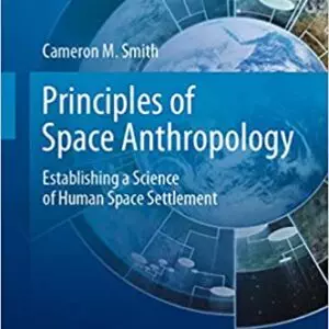 Principles of Space Anthropology: Establishing a Science of Human Space Settlement (Space and Society) - eBook