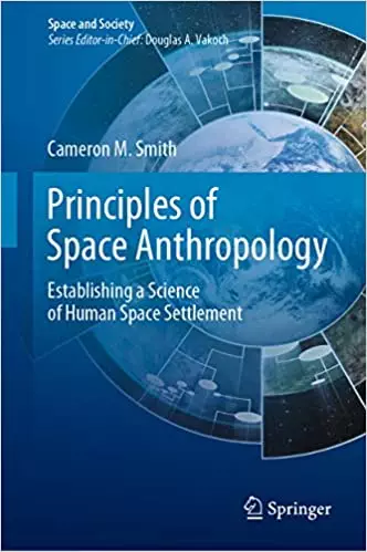 Principles of Space Anthropology: Establishing a Science of Human Space Settlement (Space and Society) - eBook