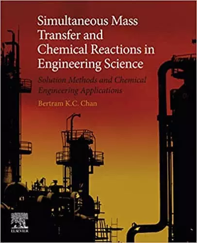 Simultaneous Mass Transfer and Chemical Reactions in Engineering Science: Solution Methods and Chemical Engineering Applications - eBook