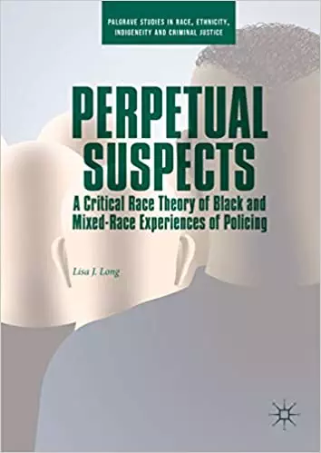 Perpetual Suspects: A Critical Race Theory of Black and Mixed-Race Experiences of Policing - eBook