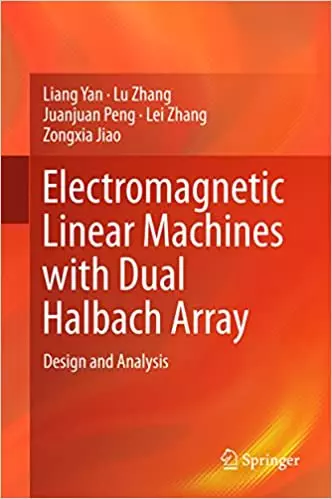 Electromagnetic Linear Machines with Dual Halbach Array: Design and Analysis - eBook