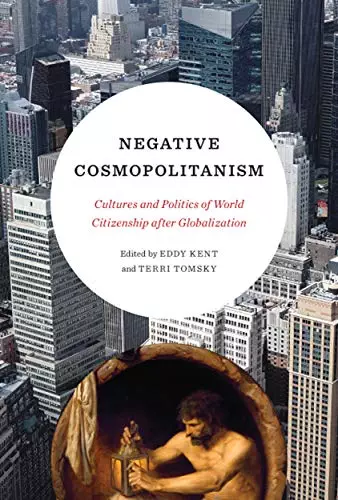 Negative Cosmopolitanism: Cultures and Politics of World Citizenship after Globalization - eBook