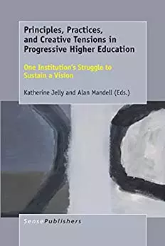 Principles, Practices, and Creative Tensions in Progressive Higher Education: One Institution’s Struggle to Sustain a Vision - eBook