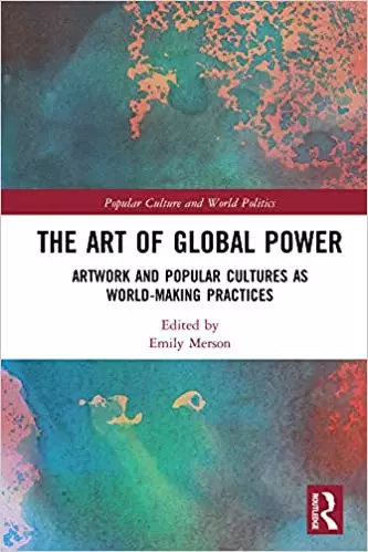 The Art of Global Power: Artwork and Popular Cultures as World-Making Practices - eBook