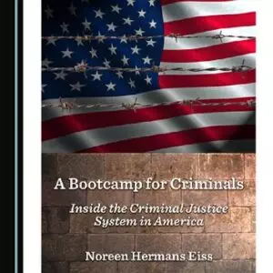 A Bootcamp for Criminals: Inside the Criminal Justice System in America - eBook