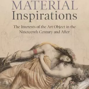 Material Inspirations: The Interests of the Art Object in the Nineteenth Century and After - eBook