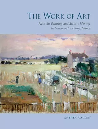 The Work of Art: Plein Air Painting and Artistic Identity in Nineteenth-century France - eBook