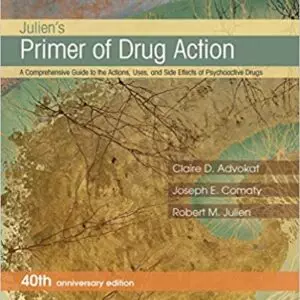 Julien's Primer of Drug Action (A Comprehensive Guide to the Actions, Uses, and Side Effects of Psychoactive Drugs) (13th Edition) - eBook