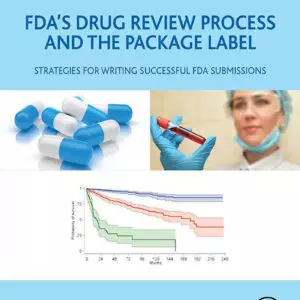 FDA's Drug Review Process and the Package Label: Strategies for Writing Successful FDA Submissions - eBook