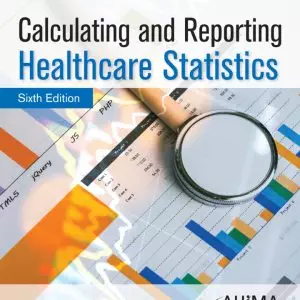 Calculating and Reporting Healthcare Statistics (6th Edition) - eBook