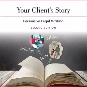 Your Client's Story: Persuasive Legal Writing (2nd Edition) - eBook