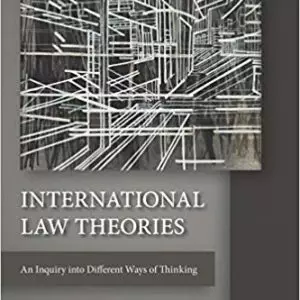 International Law Theories: An Inquiry into Different Ways of Thinking (1st Edition) - eBooks