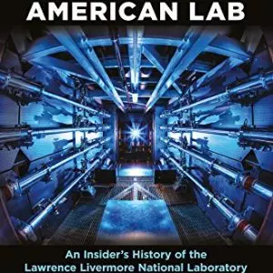 The American Lab: An Insider’s History of the Lawrence Livermore National Laboratory - eBook