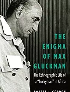 The Enigma of Max Gluckman: The Ethnographic Life of a "Luckyman" in Africa - eBook