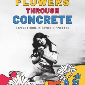 Flowers Through Concrete: Explorations in Soviet Hippieland - eBook