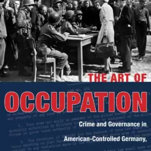 The Art of Occupation: Crime and Governance in American-Controlled Germany (1944–1949) - eBook